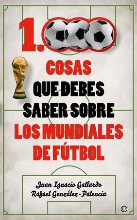1000 COSAS QUE DEBES SABER SOBRE LOS MUNDIALES DE FúTBOL | 9788491641735 | GALLARDO, JUAN IGNACIO/GONZáLEZ-PALENCIA, RAFAEL