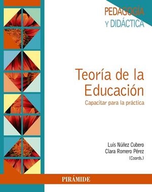 TEORÍA DE LA EDUCACIÓN. CAPACITAR PARA LA PRÁCTICA | 9788436837483 | NÚÑEZ CUBERO, LUIS/ROMERO PÉREZ, CLARA
