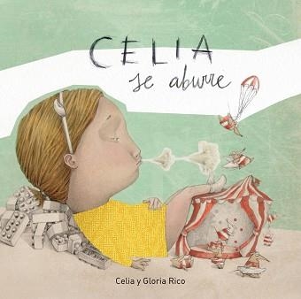 CELIA SE ABURRE. GANADOR PREMIO BOOLINO ALBUM ILUSTRADO 2017 | 9788448849290 | CELIA RICO CLAVELLINO/GLORIA RICO CLAVELLINO