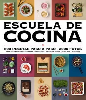 ESCUELA DE COCINA 500 RECETAS PASO A PASO | 9788416220724