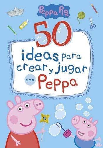 50 IDEAS PARA CREAR Y JUGAR CON PEPPA  | 9788448849061 | VARIOS AUTORES