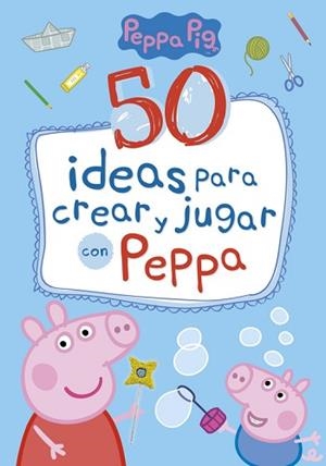50 IDEAS PARA CREAR Y JUGAR CON PEPPA  | 9788448849061 | VARIOS AUTORES