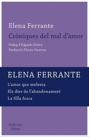CRÒNIQUES DEL MAL D'AMOR (L,AMOR QUE MOLESTA, ELS DIES DE L,ABANDONAMENT, LA FILLA FOSCA) | 9788417181116 | FERRANTE, ELENA