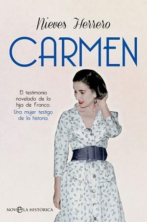 CARMEN. EL TESTIMONIO NOVELADO DE LA HIJA DE FRANCO. UNA MUJER TESTIGO DE LA HISTORIA | 9788491641773 | HERRERO, NIEVES