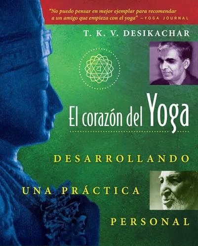 EL CORAZON DEL YOGA. DESARROLLANDO UNA PRACTICA PERSONAL | 9780892815937 | T K V DESIKACHAR