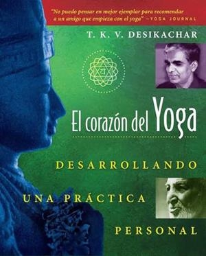 EL CORAZON DEL YOGA. DESARROLLANDO UNA PRACTICA PERSONAL | 9780892815937 | T K V DESIKACHAR