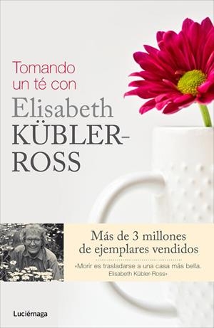 TOMANDO UN TE CON ELISABETH KUBLER-ROSS | 9788415864325 | STEWART WELCH,FERN WINTERS,ROSE ROSS,KEN