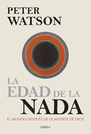 EDAD DE LA NADA. EL MUNDO DESPUES DE LA MUERTE DE DIOS | 9788498927405 | WATSON,PETER