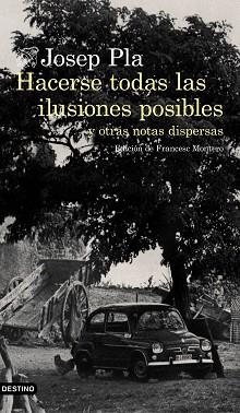 HACERSE TODAS LAS ILUSIONES POSIBLES. Y OTRAS NOTAS DISPERSAS. EDICIÓN DE FRANCESC MONTERO | 9788423353002 | PLA, JOSEP