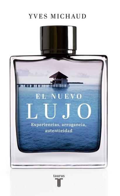 EL NUEVO LUJO. EXPERIENCIAS, ARROGANCIA, AUTENTICIDAD | 9788430617210 | YVES MICHAUD