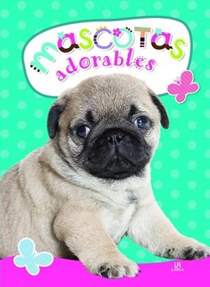 MASCOTAS ADORABLES | 9788466227162 | EQUIPO EDITORIAL