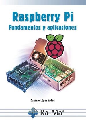 RASPBERRY PI FUNDAMENTOS Y APLICACIONES | 9788499647197 | LOPEZ ALDEA,EUGENIO