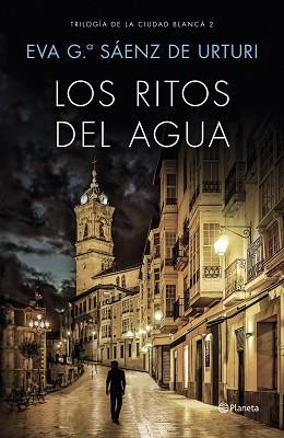 LOS RITOS DEL AGUA. TRILOGÍA DE LA CIUDAD BLANCA 2 | 9788408169451 | EVA GARCÍA SAÉNZ DE URTURI