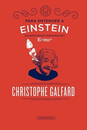 PARA ENTENDER A EINSTEIN. UNA EMOCIONANTE APROXIMACIÓN A E=MC2 | 9788417059088 | GALFARD, CHRISTOPHE