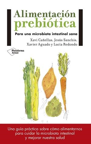 ALIMENTACION PREBIOTICA | 9788417114008 | CAÑELLAS,XAVI /SANCHIS,JESUS/ AGUADO,XAVIER/REDONDO,LUCIA