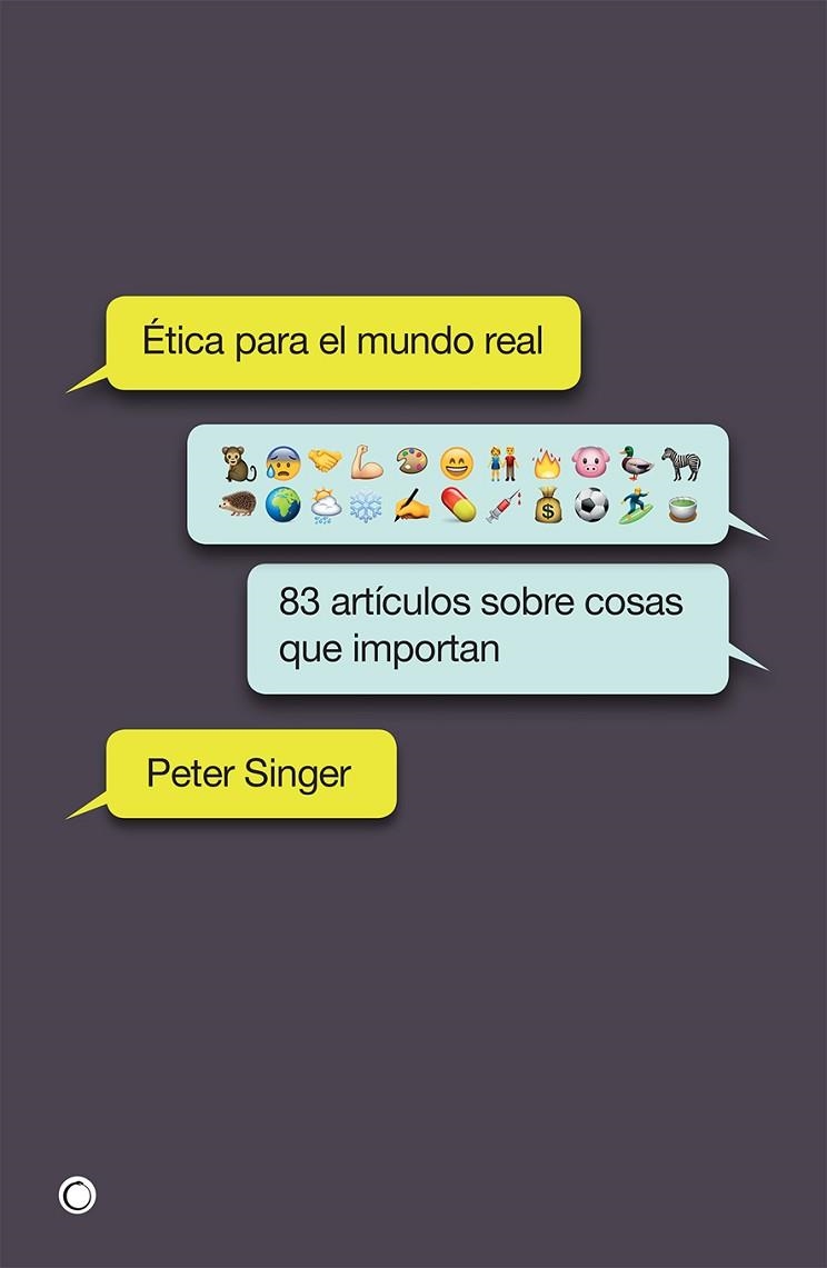 ÉTICA PARA EL MUNDO REAL. 83 ARTICULOS SOBRE COSAS QUE IMPORTAN | 9788494627156 | SINGER,PETER