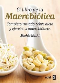 LIBRO DE LA MACROBIOTICA. COMPLETO TRATADO SOBRE DIETA Y EJERCICIOS MACROBIOTICOS | 9788441431805 | KUSHI,MICHIO