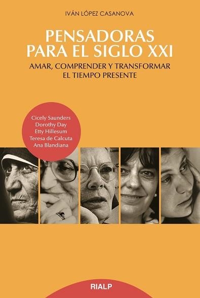 PENSADORAS PARA EL SIGLO XXI. AMAR, COMPRENDER Y TRANSFORMAR EL TIEMPO PRESENTE | 9788432149092 | LóPEZ CASANOVA, IVáN/LóPEZ CASANOVA, JUAN LUIS