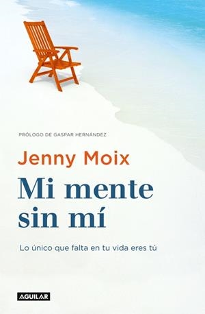 MI MENTE SIN MÍ. LO ÚNICO QUE FALTA EN TU VIDA ERES TÚ | 9788403516496 | JENNY MOIX