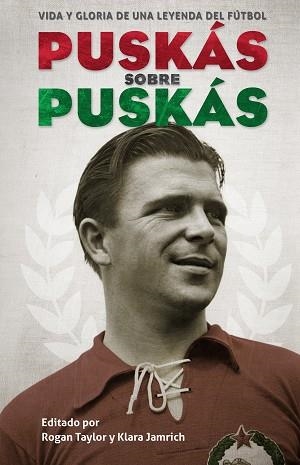 PUSKAS SOBRE PUSKAS. VIDA Y GLORIA DE UNA LEYENDA DEL FÚTBOL | 9788494616617 | PUSKAS, FERENC
