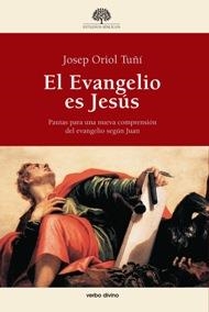 EL EVANGELIO ES JESÚS. PAUTAS PARA UNA NUEVA COMPRENSIÓN DEL EVANGELIO SEGÚN JUAN | 9788499451053 | TUñí VANCELLS, JOSEP ORIOL
