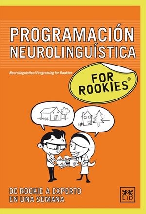 PROGRAMACION NEUROLINGUISTICA FOR ROOKIES DE ROOKIE A EXPERTO EN UNA SEMANA | 9788483561201