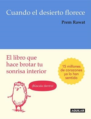 CUANDO EL DESIERTO FLORECE. EL LIBRO QUE HACE BROTAR TU SONRISA INTERIOR | 9788403516205 | PREM RAWAT