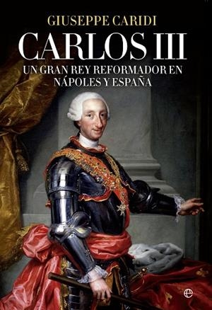 CARLOS III. UN GRAN REY REFORMADOR EN NAPOLES Y ESPAÑA | 9788490604731 | CARIDI,GIUSEPPE