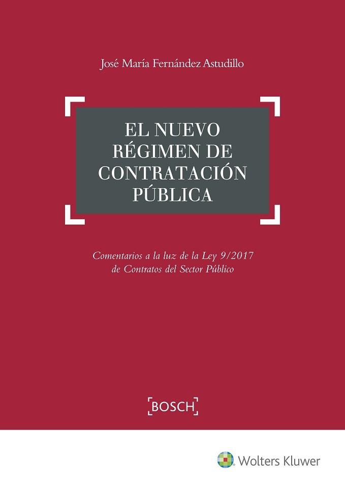 EL NUEVO RÉGIMEN DE CONTRATACIÓN PÚBLICA. COMENTARIOS A LA LUZ DE LA LEY 9/2017 DE CONTRATOS DEL SECTOR PÚBLICO | 9788490902615 | FERNáNDEZ ASTUDILLO, JOSE Mª