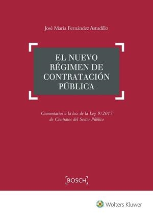 EL NUEVO RÉGIMEN DE CONTRATACIÓN PÚBLICA. COMENTARIOS A LA LUZ DE LA LEY 9/2017 DE CONTRATOS DEL SECTOR PÚBLICO | 9788490902615 | FERNáNDEZ ASTUDILLO, JOSE Mª