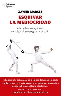 ESQUIVAR LA MEDIOCRIDAD. NOTAS SOBRE MANAGEMENT: COMPLEJIDAD, ESTRATÉGIA E INNOVACIÓN | 9788417114350 | MARCET GISBERT, XAVIER