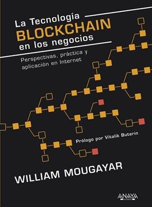 LA TECNOLOGÍA BLOCKCHAIN EN LOS NEGOCIOS. PERSPECTIVAS, PRÁCTICA Y APLICACIÓN EN INTERNET | 9788441539754 | MOUGAYAR, WILLIAM
