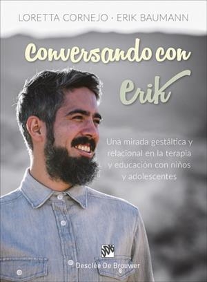 CONVERSANDO CON ERIK. UNA MIRADA GESTáLTICA Y RELACIONAL EN LA TERAPIA Y EDUCACI | 9788433029584 | CORNEJO PAROLINI, LORETTA/BAUMANN CORNEJO, ERIK