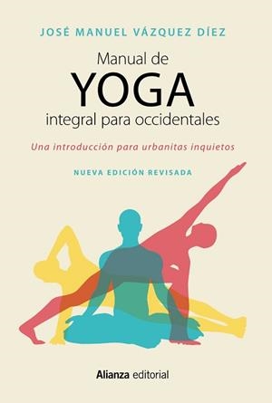 MANUAL DE YOGA INTEGRAL PARA OCCIDENTALES. UNA INTRODUCCIÓN PARA URBANITAS INQUIETOS | 9788491049944 | VáZQUEZ DíEZ, JOSé MANUEL