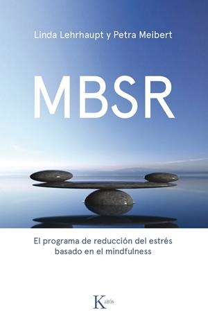 MBSR EL PROGRAMA DE REDUCCION DEL ESTRES BASADO EN EL MINDFULNESS | 9788499886237 | LEHRHAUPT,LINDA/MEIBERT,PETRA