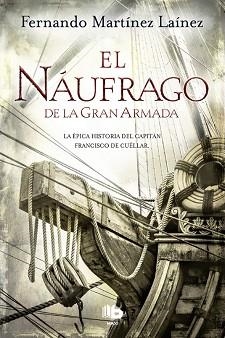 EL NÁUFRAGO DE LA GRAN ARMADA (LA EPICA HISTORIA DEL CAPITAN FRANCISCO DE CUELLAR) | 9788490704370 | FERNANDO MARTíNEZ LAíNEZ