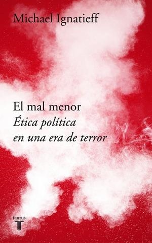 EL MAL MENOR ETICA POLITICA EN UNA ERA DE TERROR | 9788430619702 | MICHAEL IGNATIEFF