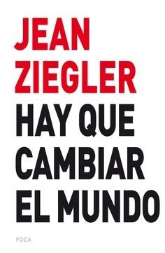 HAY QUE CAMBIAR EL MUNDO | 9788416842131 | ZIEGLER,JEAN
