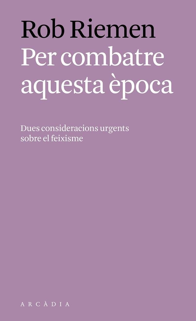 PER COMBATRE AQUESTA ÈPOCA.DUES CONSIDERACIONS URGENTS SOBRE EL FEIXISME | 9788494717451 | RIEMEN, ROB
