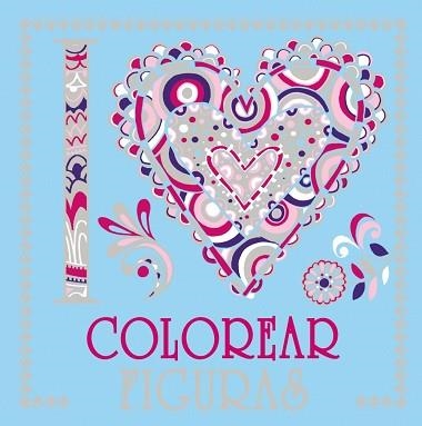 I LOVE COLOREAR FIGURAS | 9788469620045
