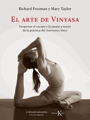ARTE DE VINYASA,DESPERTAR EL CUERPO Y LA MENTE A TRAVES DE LA PRACTICA DEL ASHTANGA JOGA | 9788499886169 | FREEMAN,RICHARD/TAYLOR,MARY