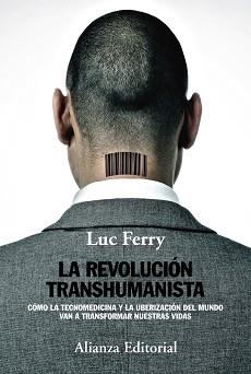 LA REVOLUCIÓN TRANSHUMANISTA. CÓMO LA TECNOMEDICINA Y LA UBERIZACIÓN DEL MUNDO VAN A TRANSFORMAR NUESTRAS VIDAS | 9788491046912 | FERRY, LUC