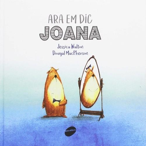 ARA EM DIC JOANA (IDENTITAT DE GENERE) | 9788416844241 | WALTON,JESSICA / MACPHERSON,DOUGAL