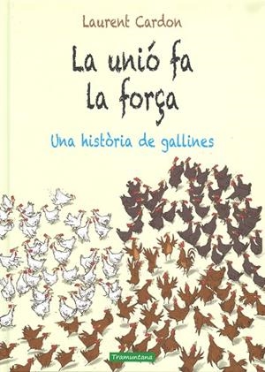 LA UNIÓ FA LA FORÇA. UNA HISTORIA DE GALLINES | 9788416578658 | CARDON CARDON, LAURENT