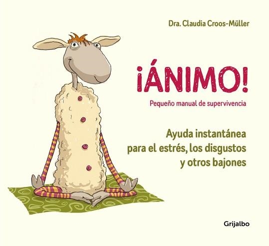 ¡ÁNIMO! AYUDA INSTANTÁNEA PARA EL ESTRÉS, LOS DISGUSTOS Y OTROS BAJONES (PEQUEÑO MANUAL DE SUPERVIVENCIA) | 9788416895595 | DRA. CLAUDIA CROOS-MüLLER