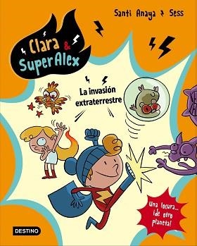 CLARA &amp; SUPERÁLEX. LA INVASIóN EXTRATERRESTRE | 9788408178422 | ANAYA, SANTI
