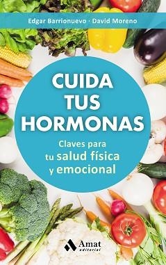 CUIDA TUS HORMONAS. CLAVES PARA TU SALUD FISICA Y EMOCIONAL | 9788497359894 | MORENO MELER, DAVID/BARRIONUEVO BURGOS, EDGAR