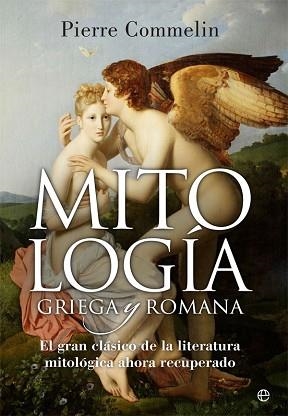 MITOLOGÍA GRIEGA Y ROMANA. EL GRAN CLÁSICO DE LA LITERATURA MITOLÓGICA AHORA RECUPERADO | 9788490608739 | COMMELIN, PIERRE