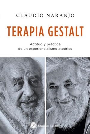 TERAPIA GESTALT. ACTITUD Y PRACTICA DE UN EXPERIENCIALISMO ATEORICO | 9788416145348 | NARANJO,CLAUDIO