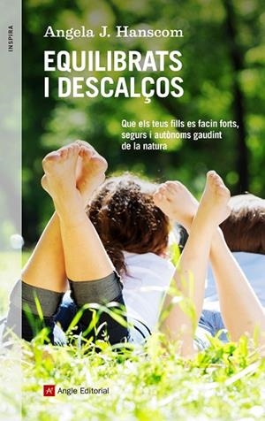 EQUILIBRATS I DESCALÇOS. QUE ELS TEUS FILLS ES FACIN FORTS,SEGURS I AUTONOMS GAUDINT DE LA NATURA | 9788417214128 | J. HANSCOM, ANGELA